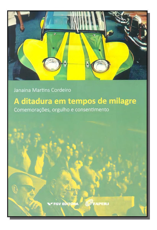 Ditadura Em Tempos De Milagre - Comemorações, Orgulho e Consentimento