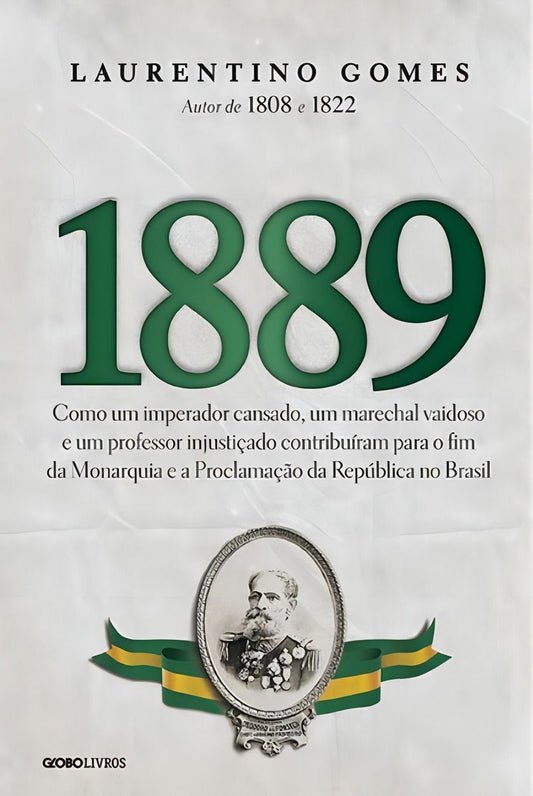 1889 - Como Um Imperador Cansado, Um Marechal Vaidoso e Um Professor Injustiçado Contribuíram Para o