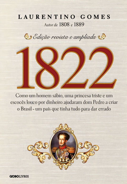 1822 - Como Um Homem Sábio, Uma Princesa Triste e Um Escocês Louco Por Dinheiro Ajudaram Dom Pedro a