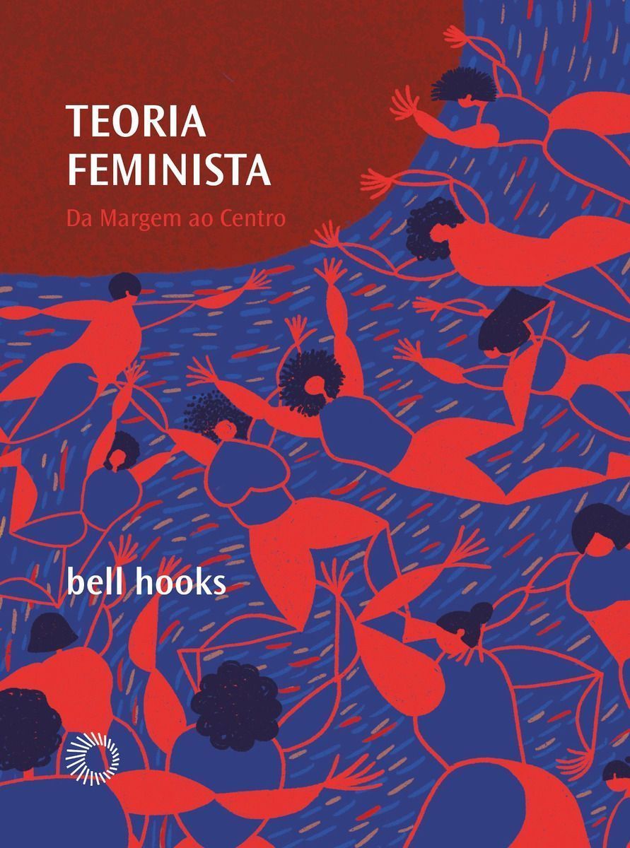 Teoria Feminista - Da Margem ao Centro