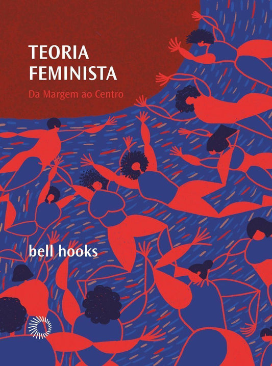 Teoria Feminista - Da Margem ao Centro