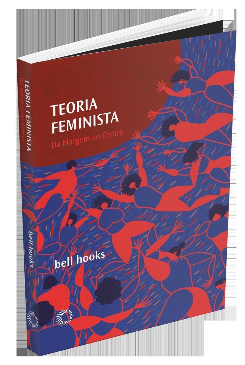 Teoria Feminista - Da Margem ao Centro