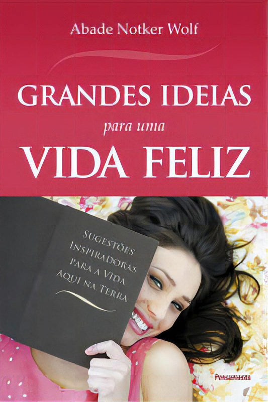 Grandes Idéias Para Uma Vida Feliz - Sugestões Inspiradoras Para a Vida Aqui Na Terra