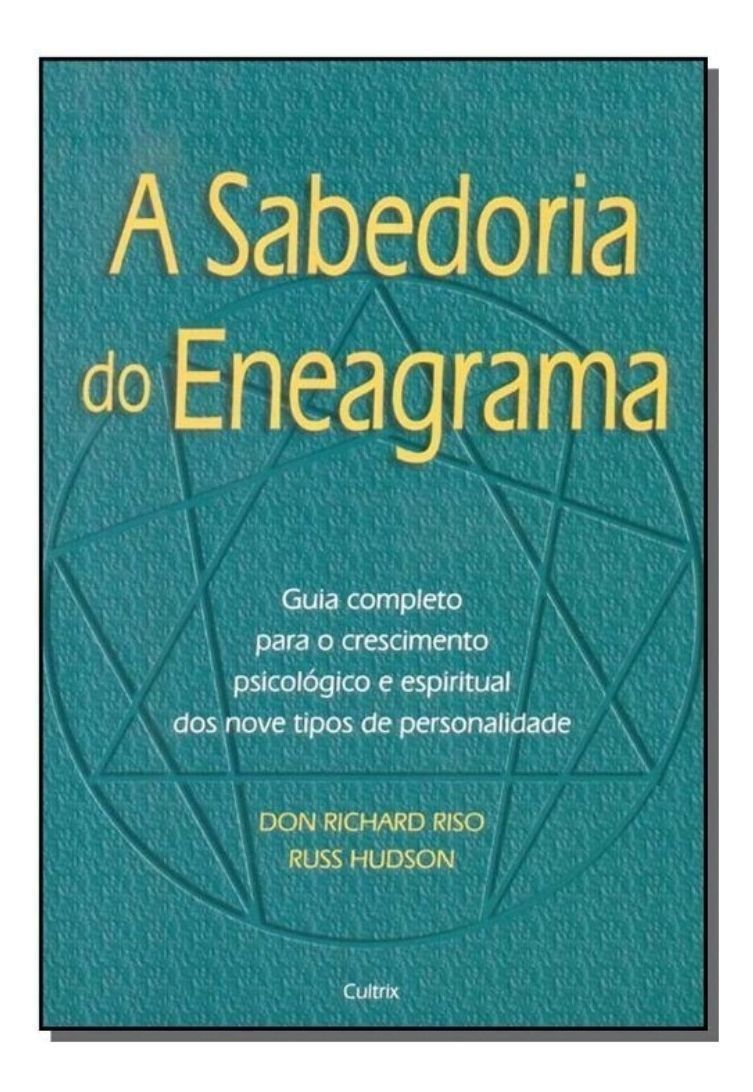 a Sabedoria Do Eneagrama - Guia Completo Para o Crescimento Psicológico e Espiritual Dos Nove Tipos