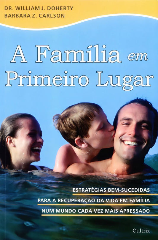 a Família Em Primeiro Lugar - Estratégias Bem-sucedidas Para a Recuperação Da Vida Em Família Num Mu
