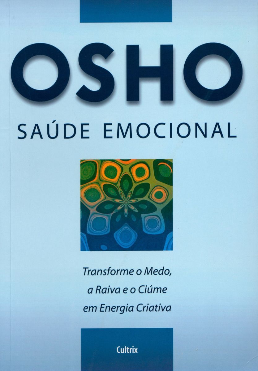 Saúde Emocional - Transforme o Medo, a Raiva e o Ciúme Em Energia Criativa
