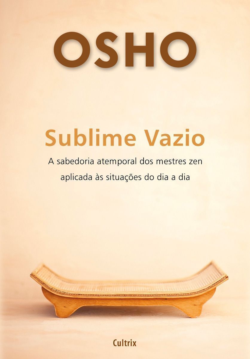 Sublime Vazio - a Sabedoria Atemporal Dos Mestres Zen Aplicada Ás Situações Do Dia a Dia