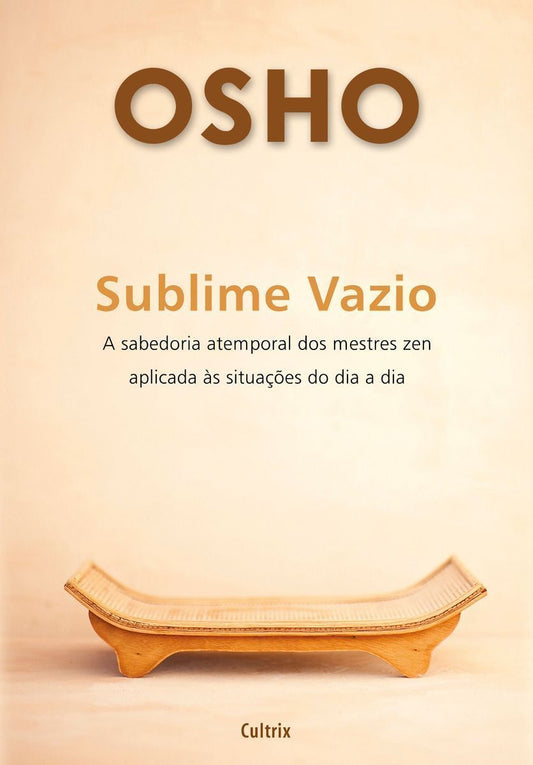 Sublime Vazio - a Sabedoria Atemporal Dos Mestres Zen Aplicada Ás Situações Do Dia a Dia