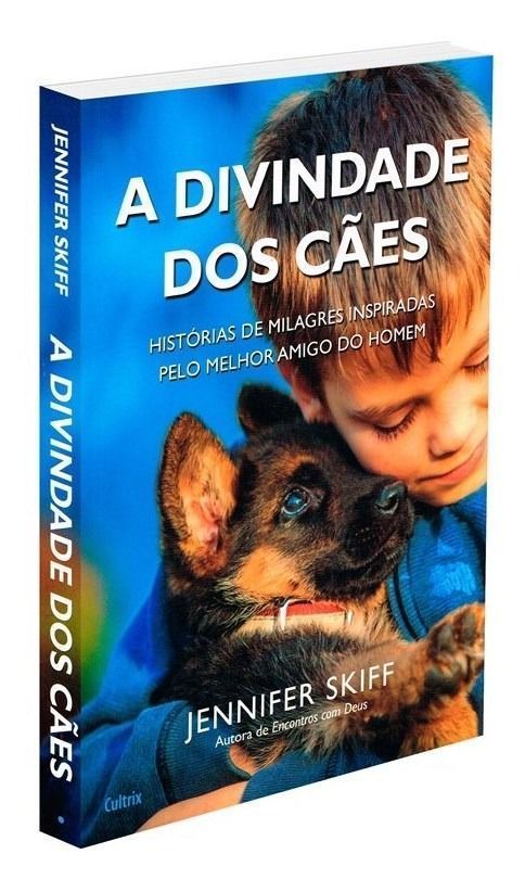 a Divindade Dos Cães - Histórias De Milagres Inspiradas Pelo Melho Melhor Amigo Do Homem