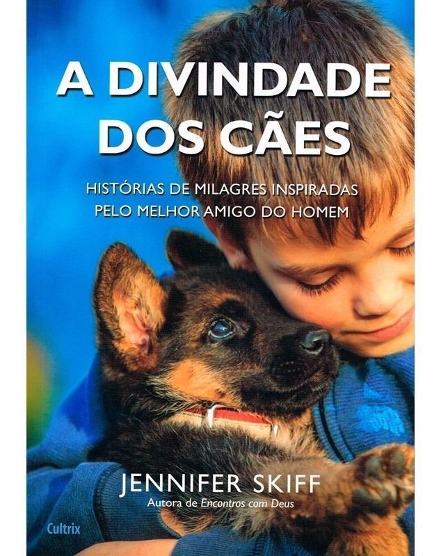a Divindade Dos Cães - Histórias De Milagres Inspiradas Pelo Melho Melhor Amigo Do Homem