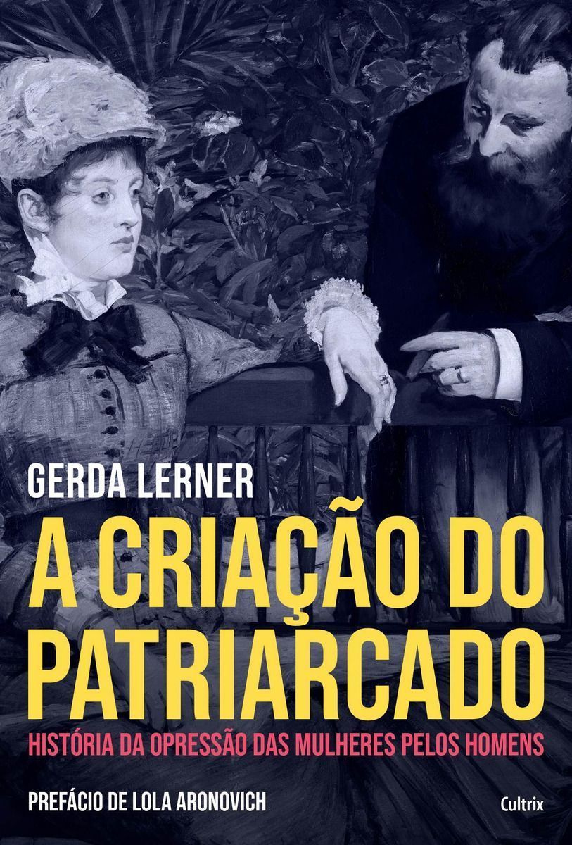 a Criação Do Patriarcado - História Da Opressão Das Mulheres Pelos Homens