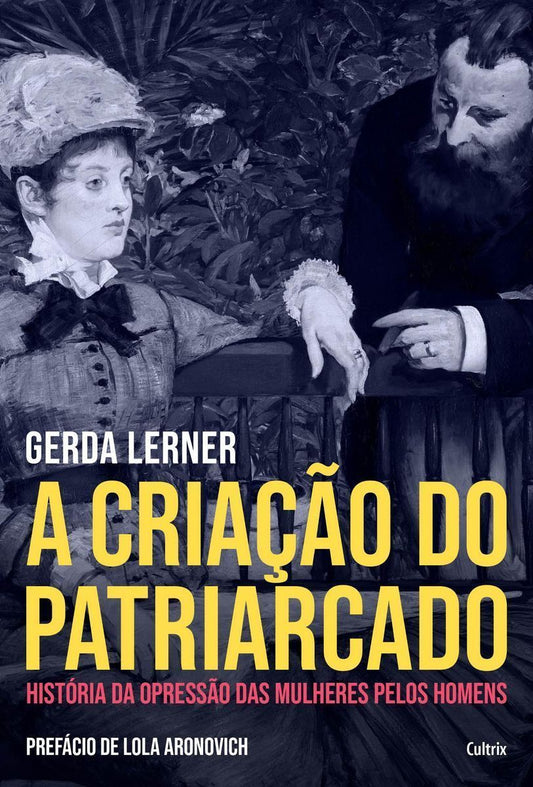 a Criação Do Patriarcado - História Da Opressão Das Mulheres Pelos Homens