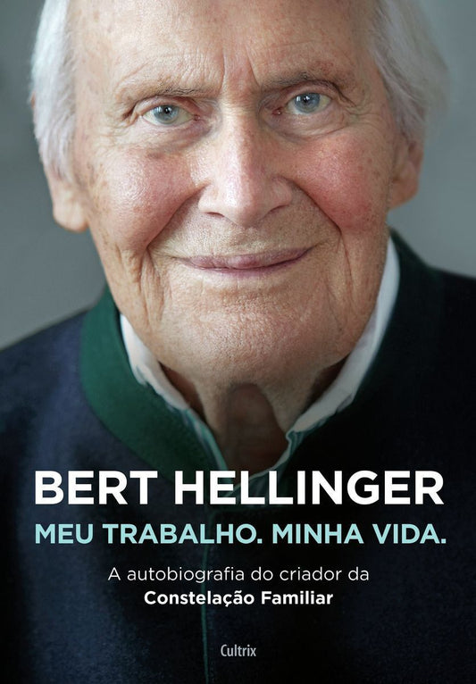BERT HELLINGER: MEU TRABALHO. MINHA VIDA.