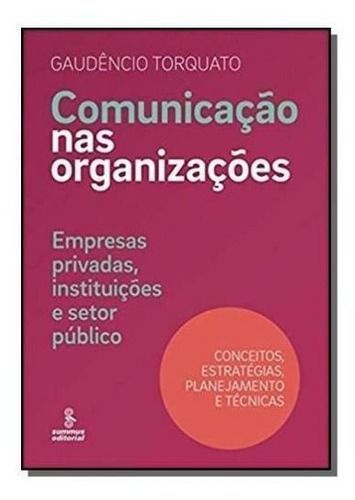Comunicação Nas Organizações - Empresas Privadas, Instituições e Setor Público : Conceitos, Estratég