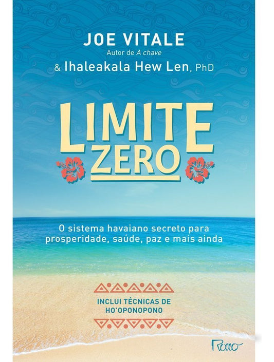 Limite Zero: O Sistema Havaiano Secreto para Prosperidade, Saúde, Paz, e Mais Ainda