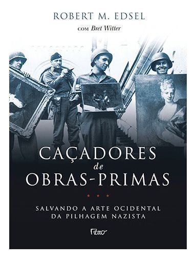 Caçadores De Obras-primas - Salvando a Arte Ocidental Da Pilhagem Nazista