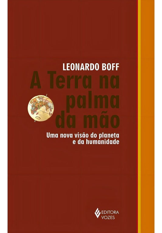 A Terra Na Palma Da Mão - Uma Nova Visão Do Planeta E Da Humanidade