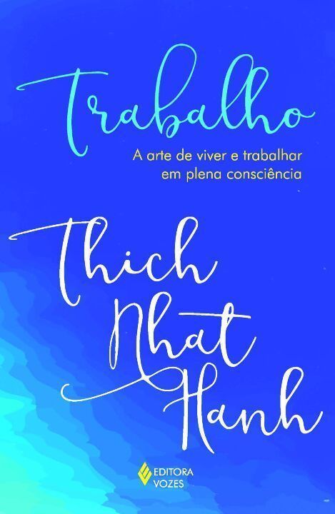 Trabalho- Arte de Viver e Trabalhar Em Plena Consciência