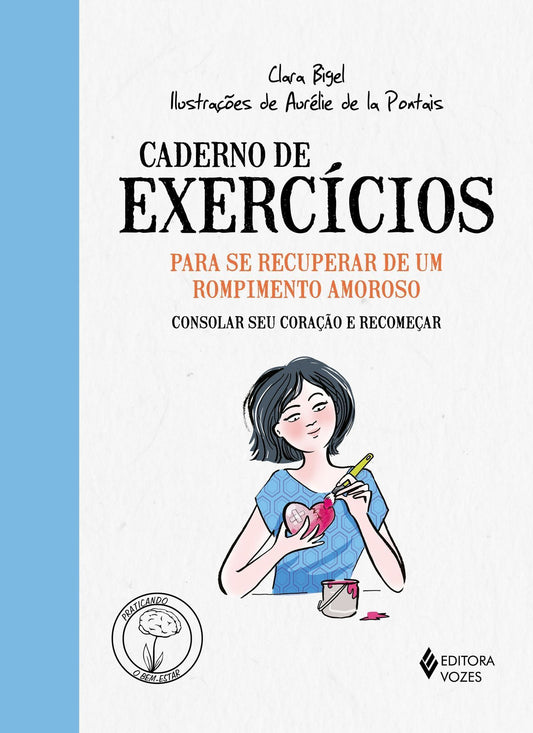 Caderno de Exercícios Para Se Recuperar de Um Rompimento Amoroso - Consolar Seu Coração e Recomeçar
