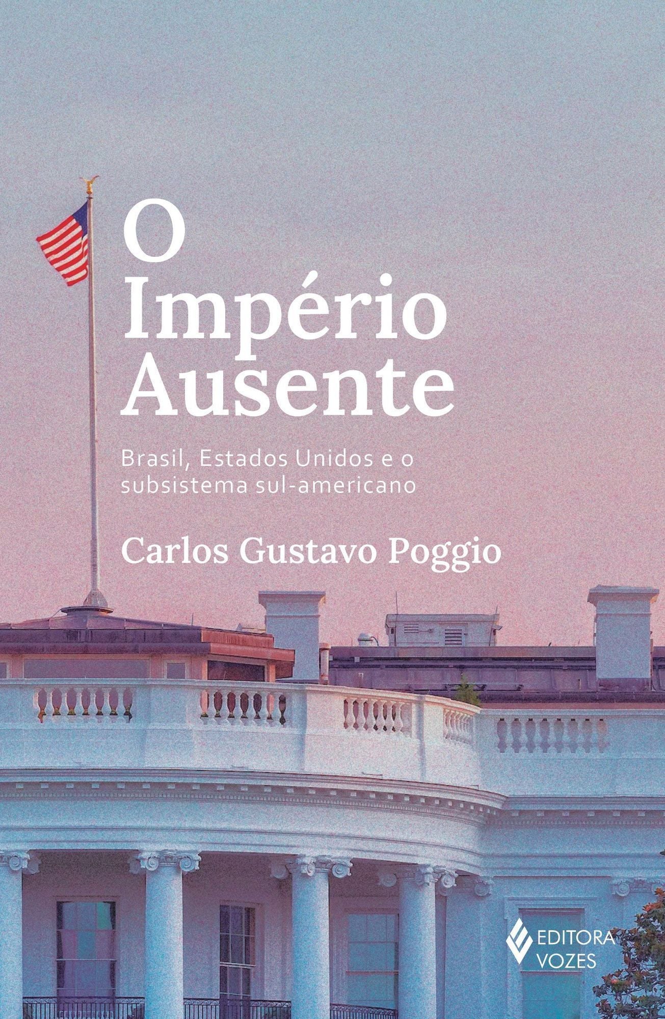 O Império Ausente - Brasil, Estados Unidos e o Subsistema Sul-Americano