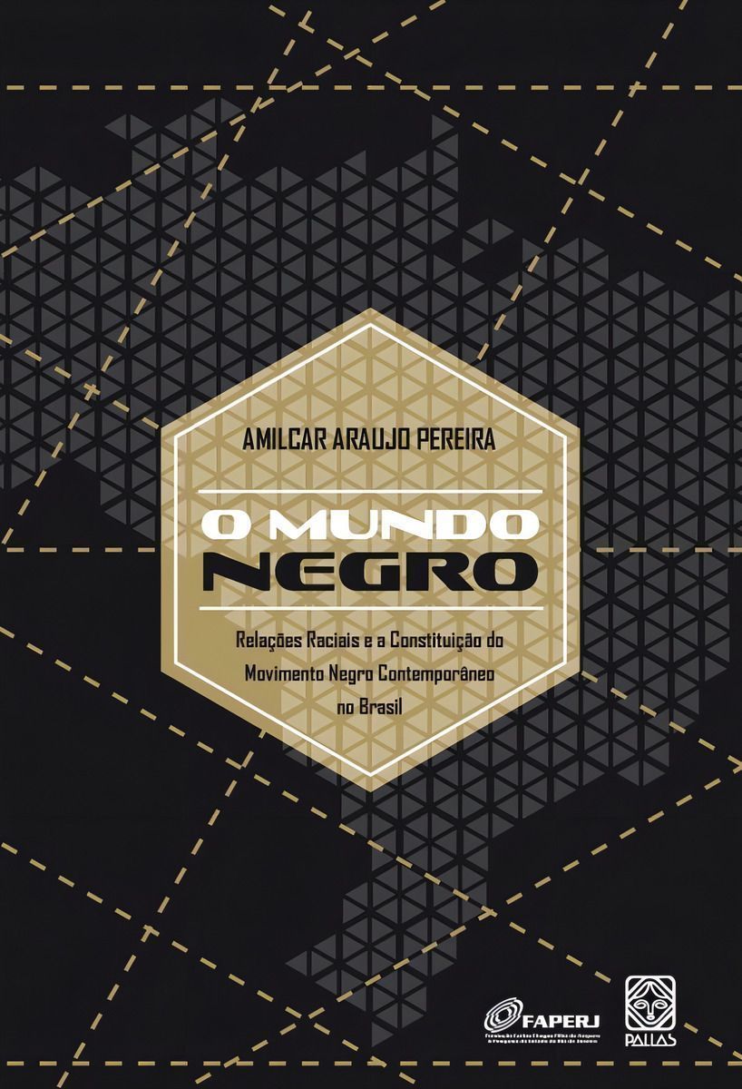 o Mundo Negro - Relações Raciais e a Constituição Do Movimento Negro Contemporâneo No Brasil