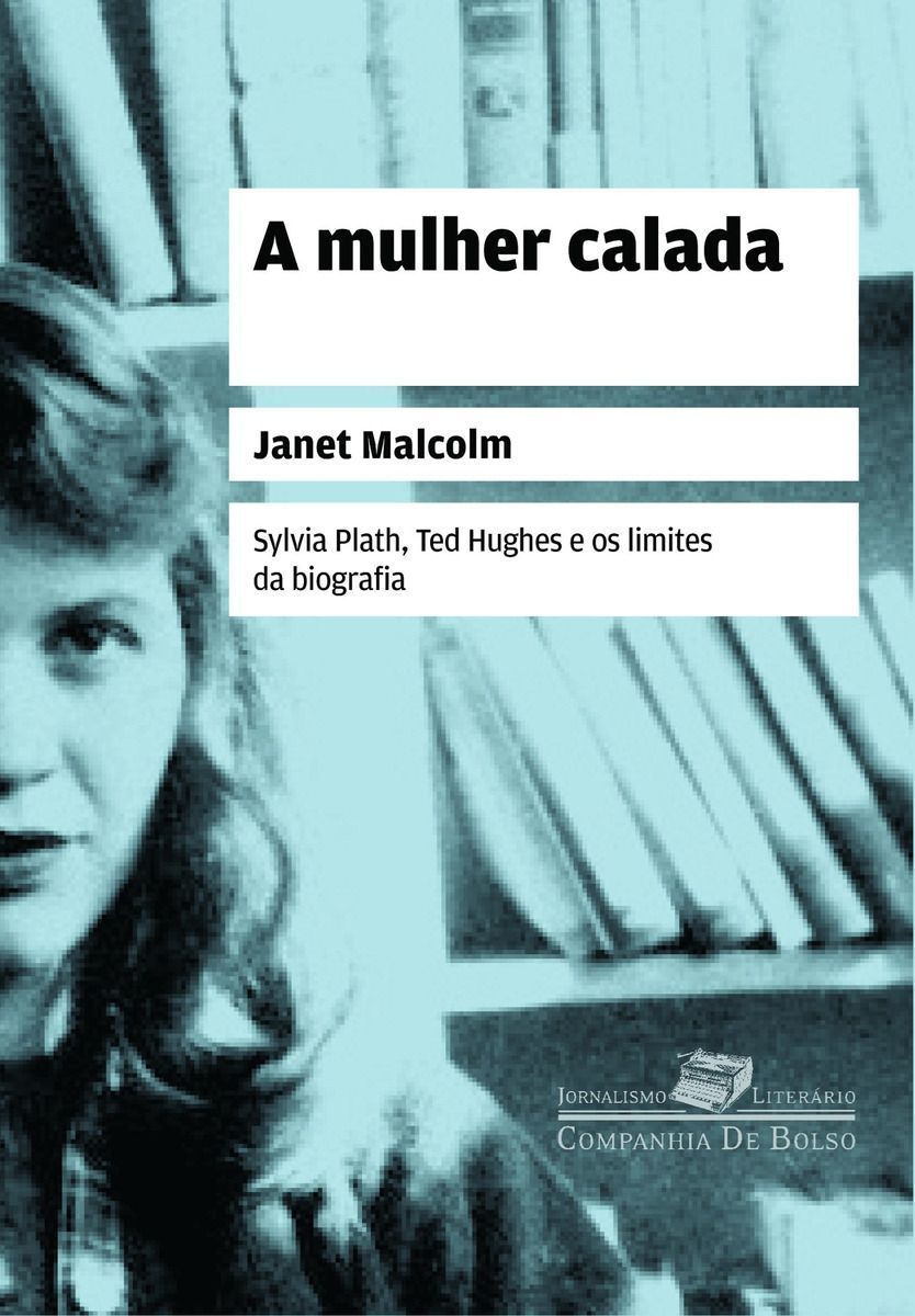 a Mulher Calada - Sylvia Plath, Ted Hughes e Os Limites Da Biografia