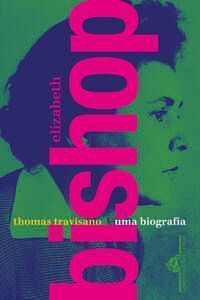 Elizabeth Bishop - Uma Biografia
