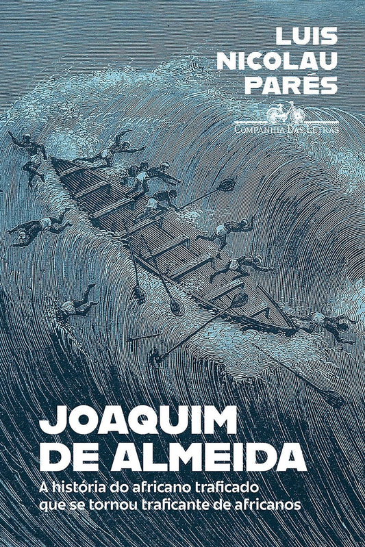 Joaquim de Almeida - A História do Africano Traficado Que Se Tornou Traficante de Africanos