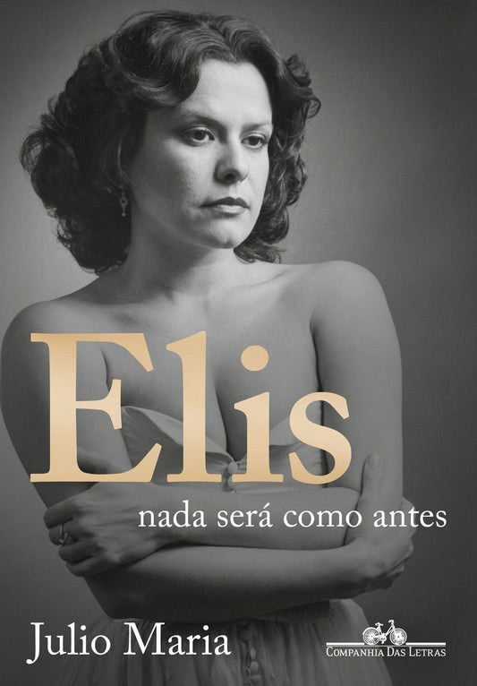 Elis: Nada Será Como Antes (Edição Revista, Atualizada e Ampliada)