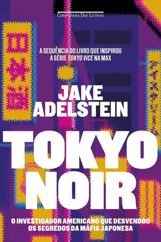 Tokyo Noir - O Investigador Americano Que Desvendou os Segredos da Máfia Japonesa