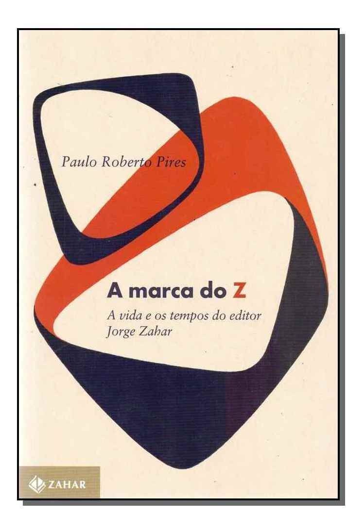 Marca do Z, A: A Vida e os Tempos do Editor Jorge Zahar