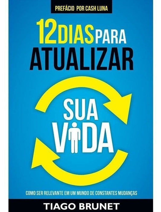 12 Dias Para Atualizar Sua Vida - Como Ser Relevante Em Um Mundo De Constantes Mudanças