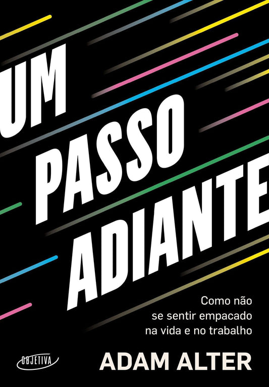 Um Passo Adiante - Como Não Se Sentir Empacado na Vida e no Trabalho