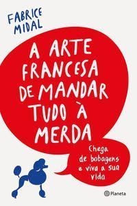 Arte Francesa de Mandar Tudo à Merda, A