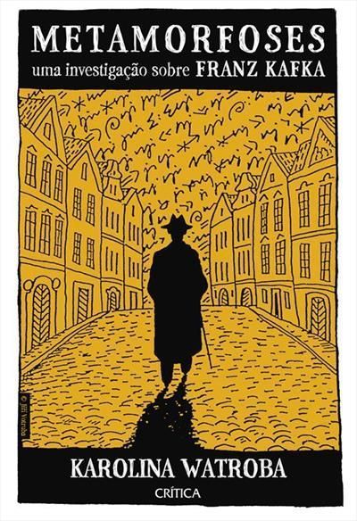 Metamorfoses - Uma Investigação Sobre Franz Kafka