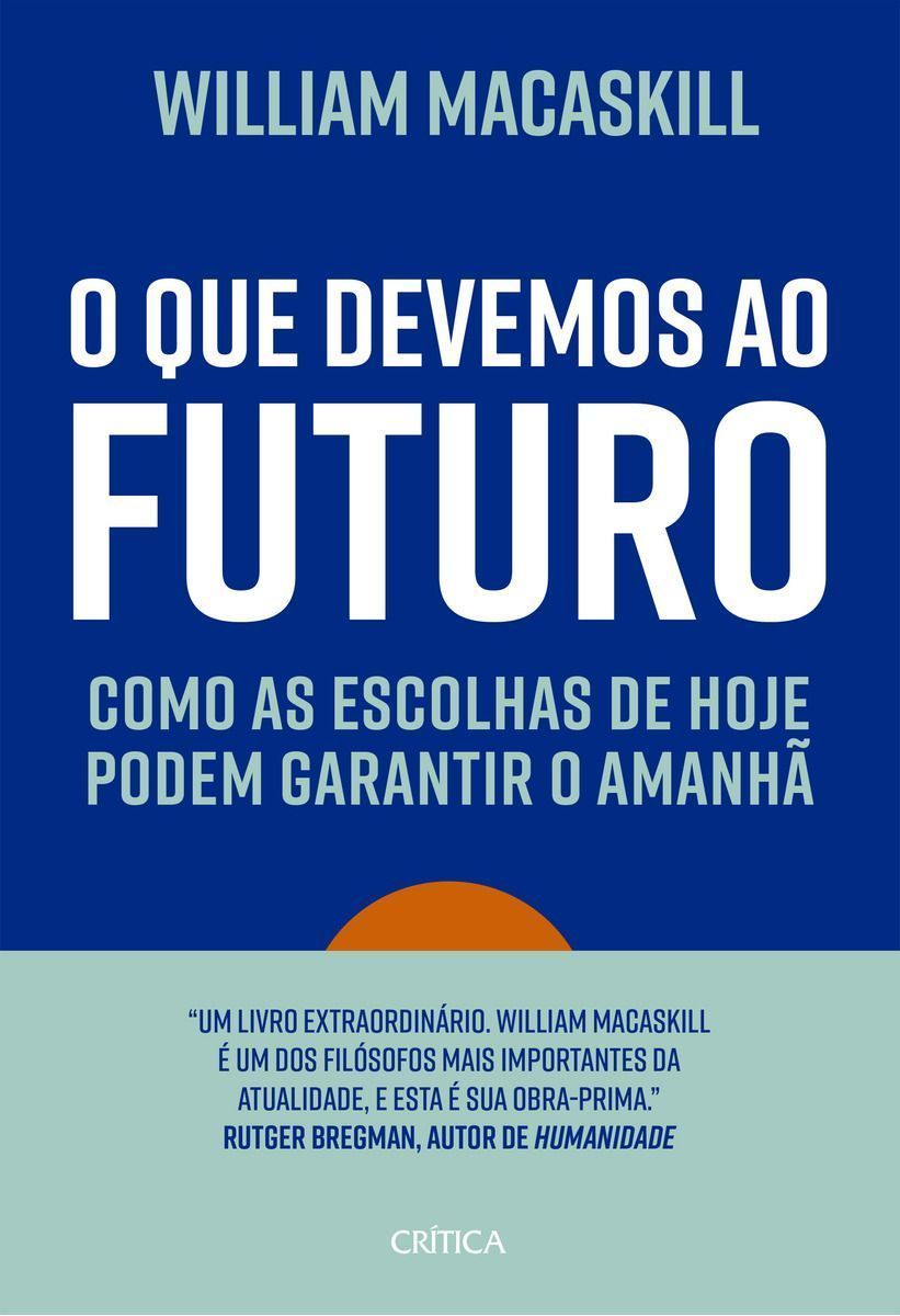 O Que Devemos Ao Futuro - Como as Escolhas de Hoje Podem Garantir o Amanhã