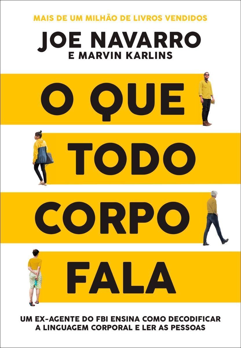 O que Todo Corpo Fala – Um Ex-agente do FBI Ensina Como Decodificar a Linguagem Corporal e Ler as pe
