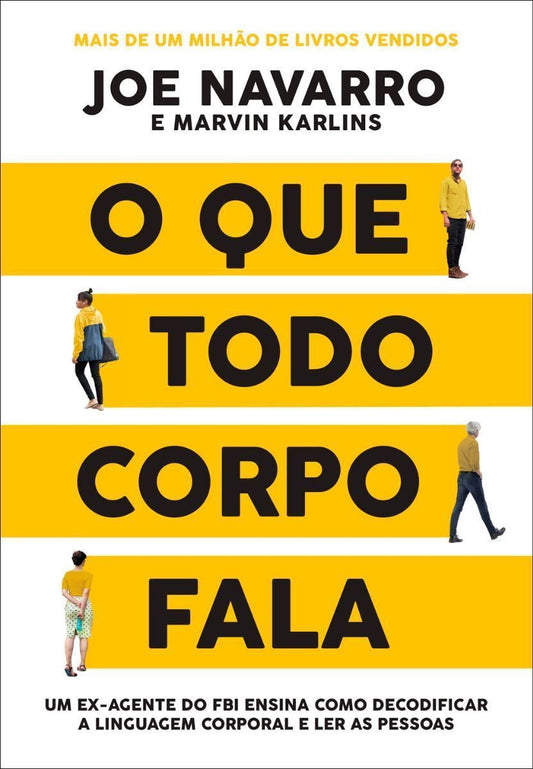 O que Todo Corpo Fala – Um Ex-agente do FBI Ensina Como Decodificar a Linguagem Corporal e Ler as pe