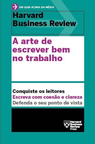a Arte De Escrever Bem No Trabalho (Um Guia Acima Da Média – Hbr)