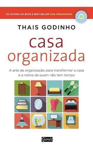 Casa Organizada - a Arte Da Organização Para Transformar a Casa e a Rotina De Quem Não Tem Tempo