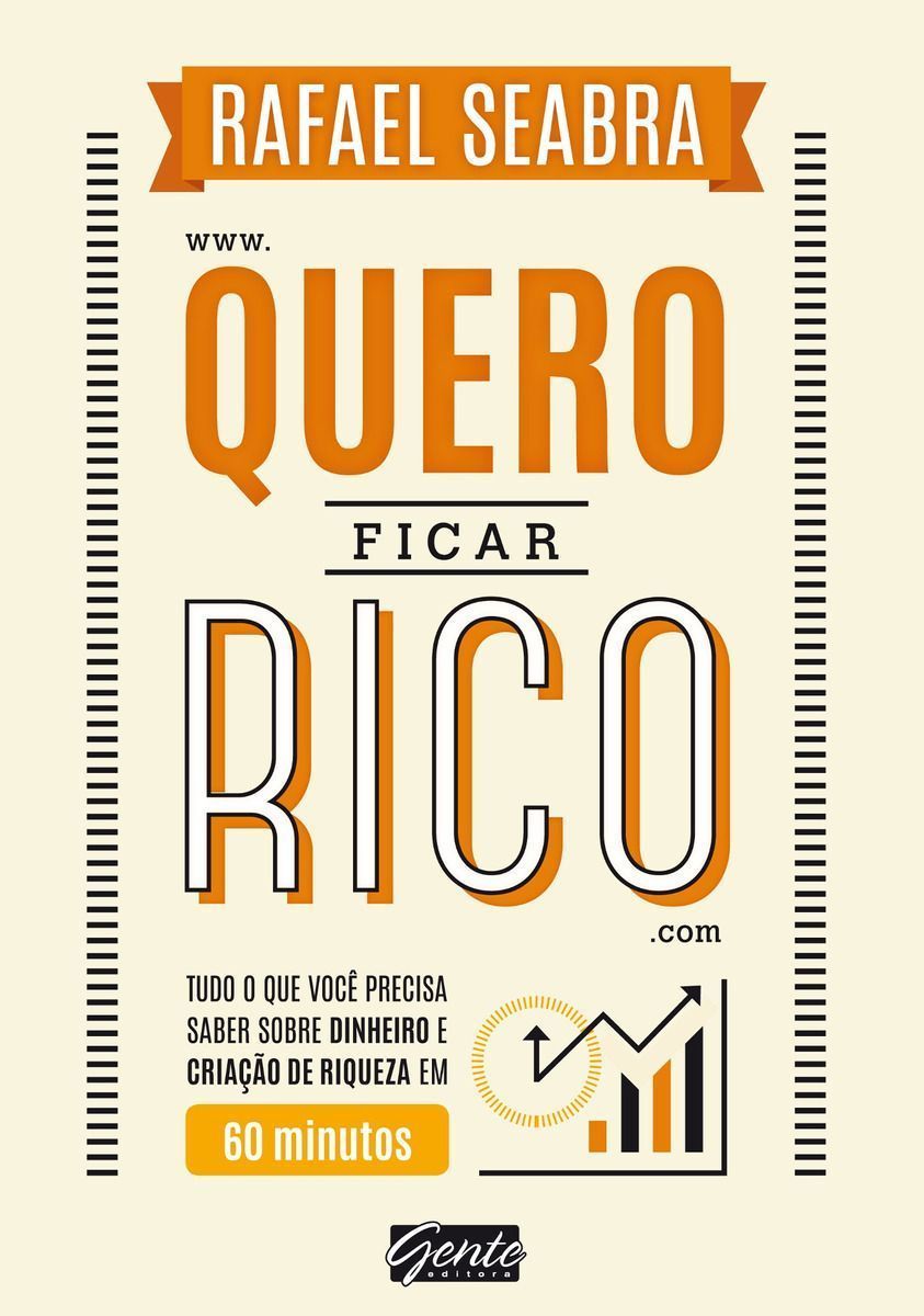 Quero Ficar Rico - Tudo o Que Você Precisa Saber Sobre Dinheiro e Criação De Riqueza Em 60 Minutos