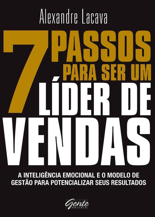 7 Passos Para Ser Um Líder De Vendas - a Inteligência Emocional e o Modelo De Gestão Para Potenciali