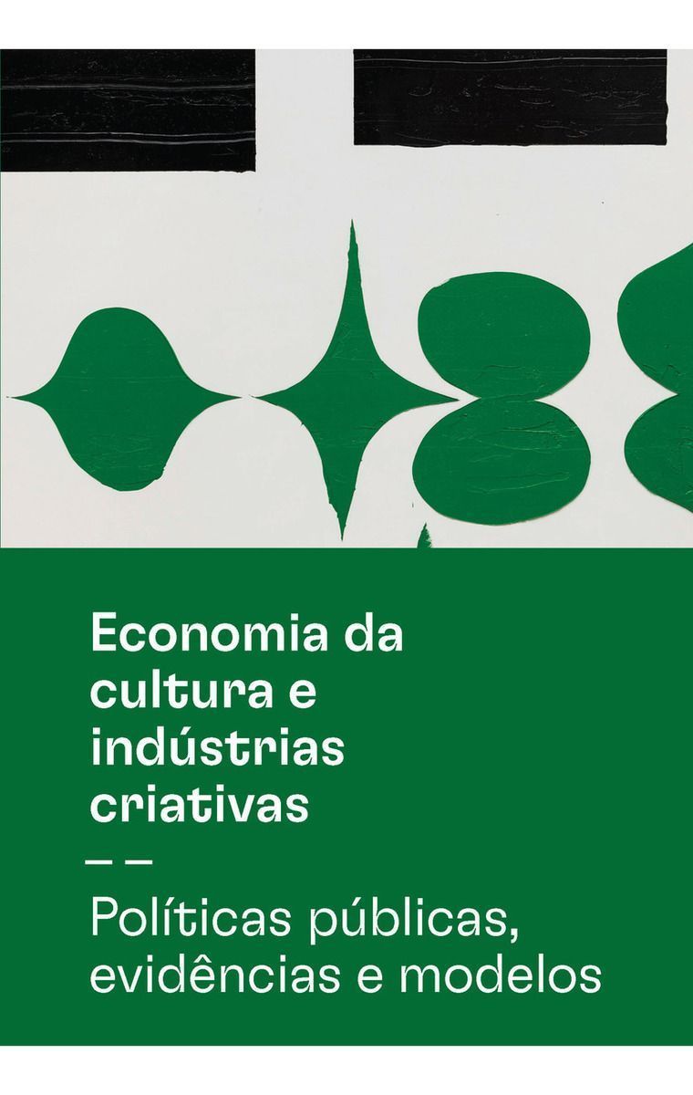 Economia da Cultura e Indústrias Criativas - Políticas Públicas, Evidências e Modelos