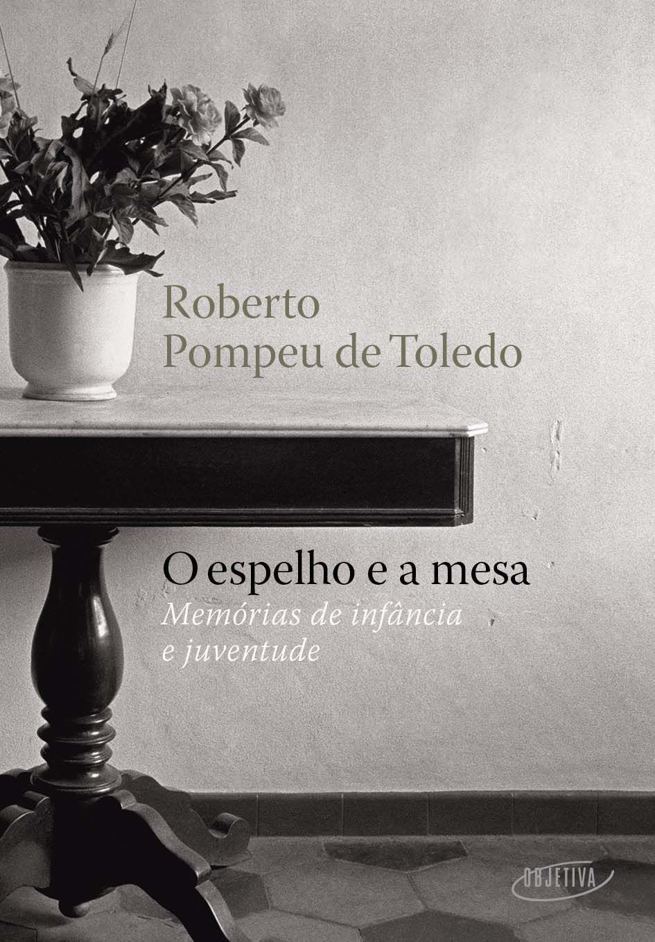 o Espelho e a Mesa - Memórias De Infância e Juventude