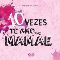 10 VEZES TE AMO, MAMAE