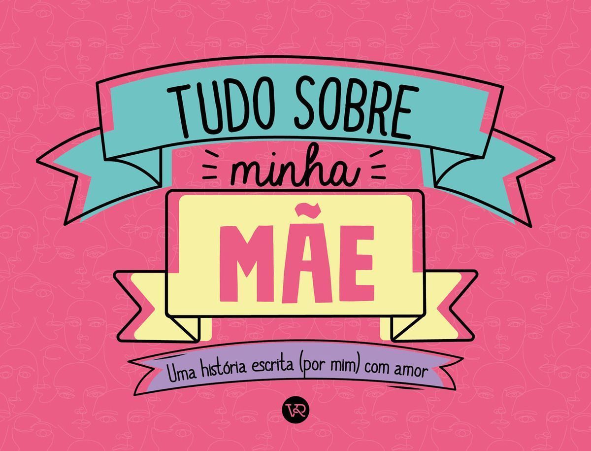 Tudo Sobre Minha Mãe - Uma História Escrita (Por Mim) Com Amor