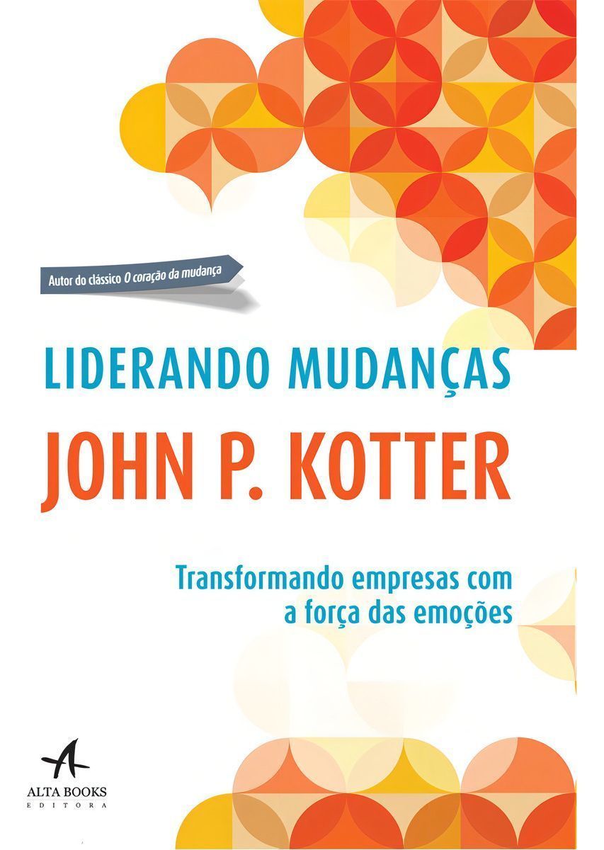Liderando Mudanças - Transformando Empresas Com a Força Das Emoções