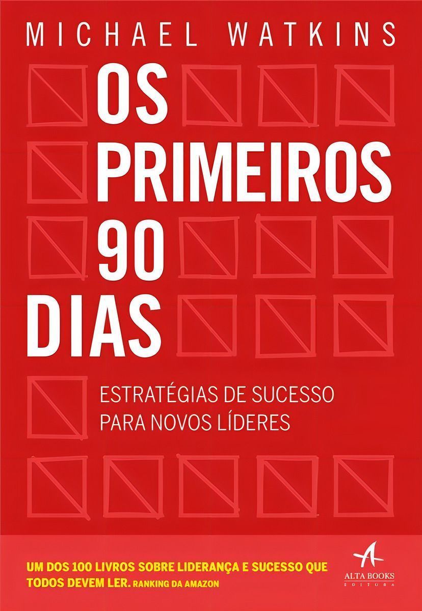 Os Primeiros 90 Dias - Estratégias De Sucesso Para Novos Líderes