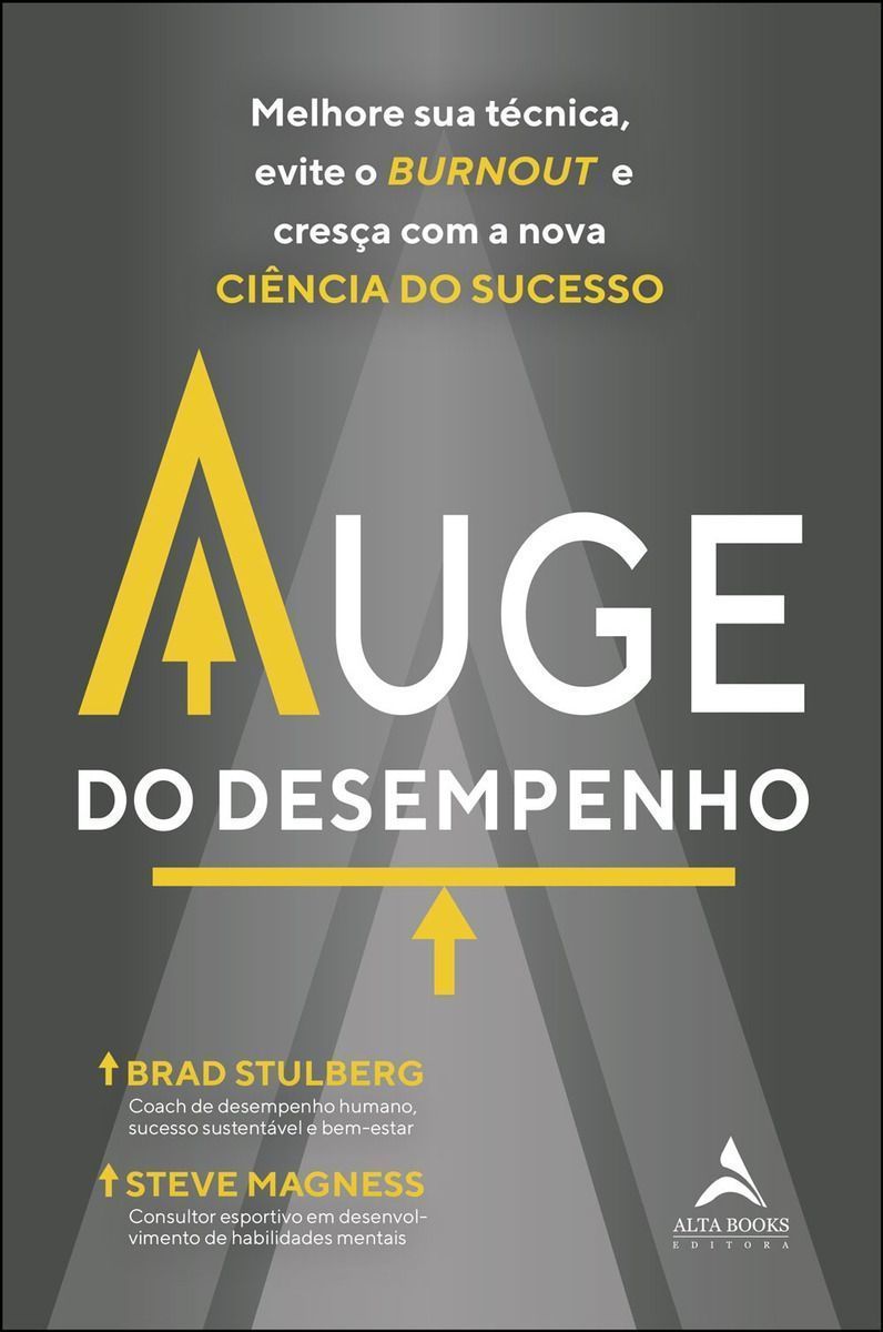 Auge Do Desempenho - Melhore Sua Técnica, Evite o Burnout e Cresça Com a Nova Ciência Do Sucesso.