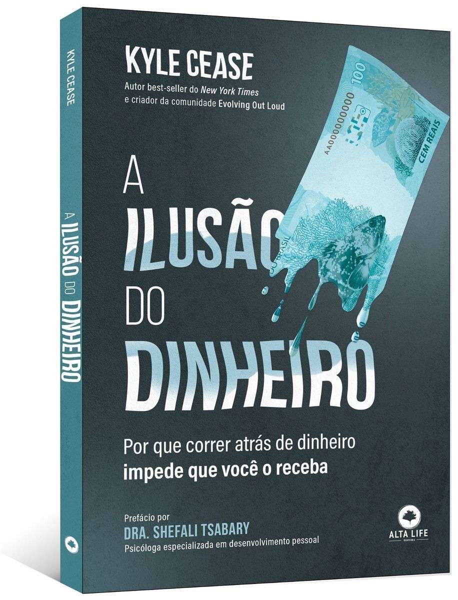 A Ilusão do Dinheiro - Por Que Correr Atrás de Dinheiro Impede Que Você o Receba